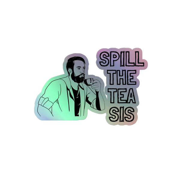 Spill The Tea Sis Holographic Stickers