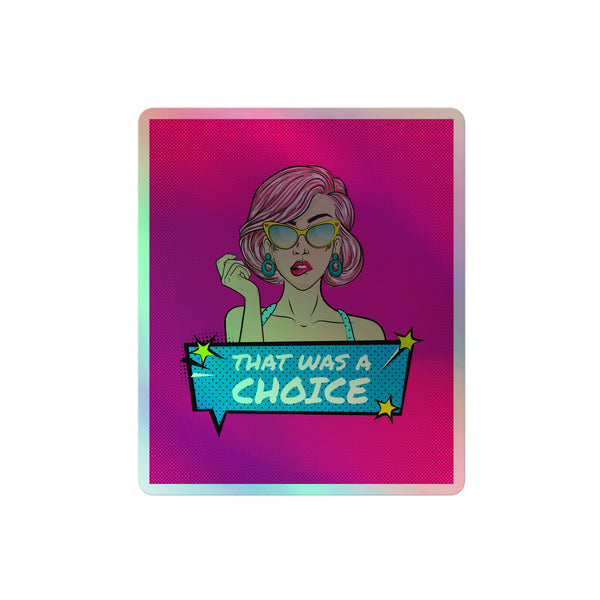 That Was A Choice Holographic Stickers