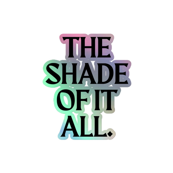 The Shade Of It All Holographic Stickers