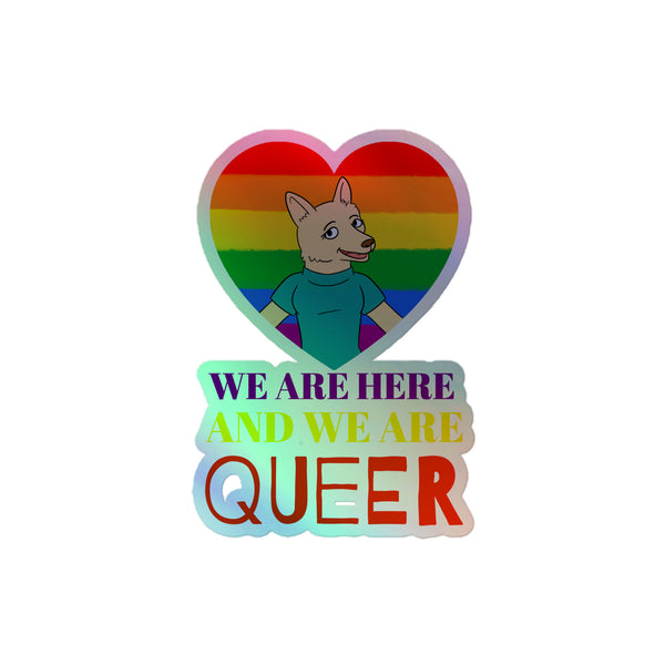 We Are Here And We Are Queer Holographic Stickers