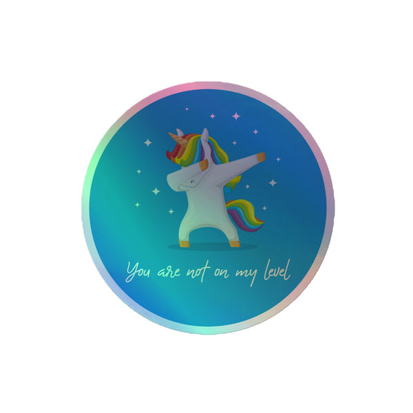 You Are Not On My Level Holographic Stickers