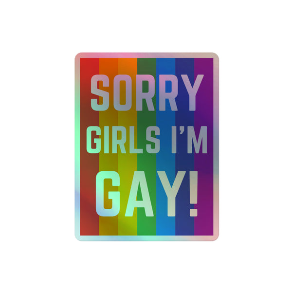 Sorry Girls I'm Gay! Holographic Stickers