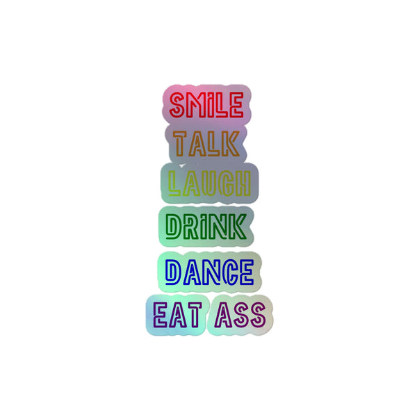 Smile, Talk, Laugh, Drink, Dance, Eat Ass Holographic Stickers