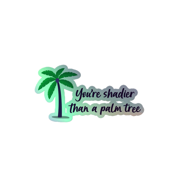 Shadier Than A Palm Tree Holographic Stickers