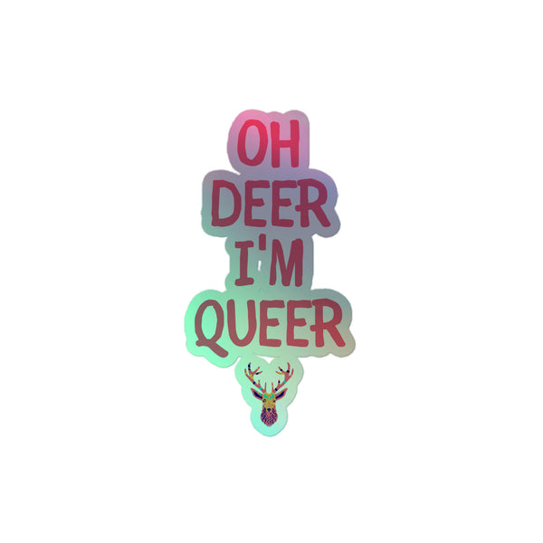 Oh Deer I'm Queer Holographic Stickers