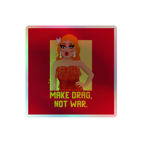 Make Drag Not War Holographic Stickers