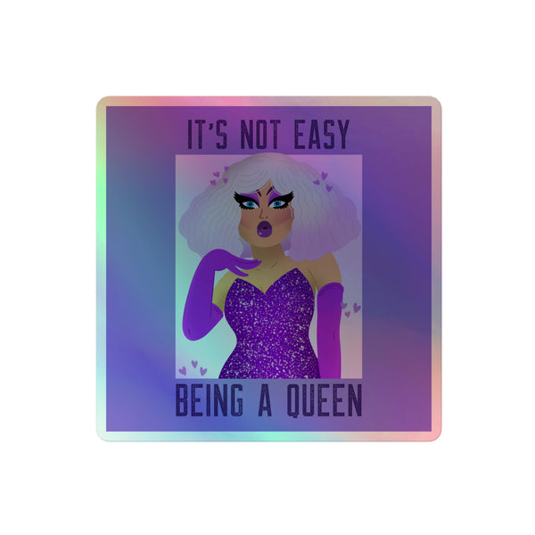 It's Not Easy Being A Queen Holographic Stickers