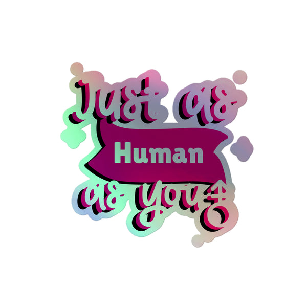 Just As Human As You Holographic Stickers