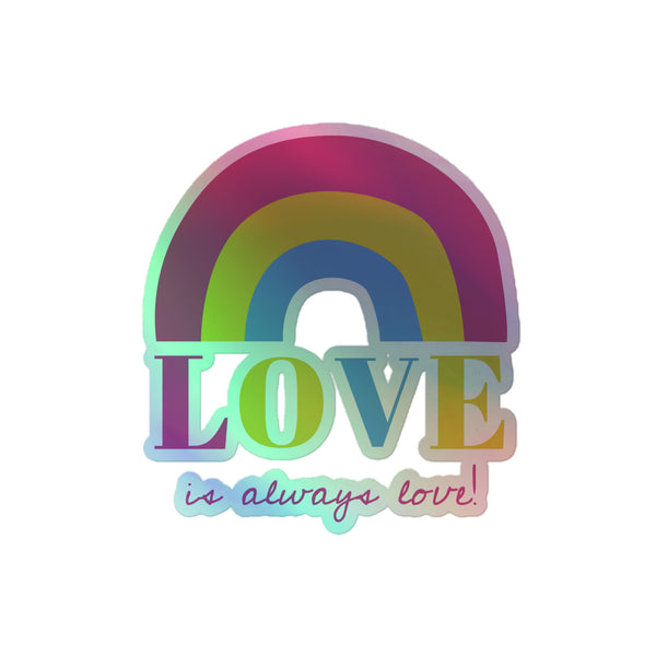Love Is Always Love! Holographic Stickers