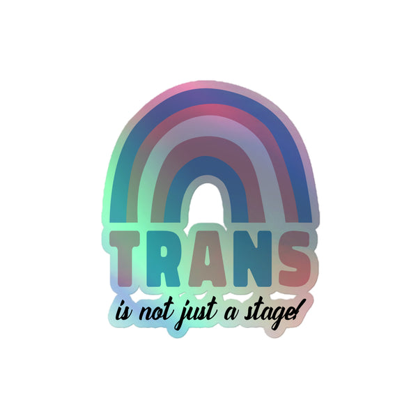 Trans Is Not Just A Stage! Holographic Stickers