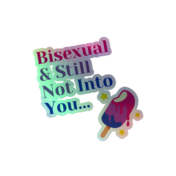 Bisexual & Still Not into You Holographic Stickers
