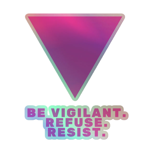 Be Vigilant. Refuse. Resist. Holographic Stickers feature a bold triangle with vibrant gradient text, embodying queer empowerment and visibility on durable, hot-embossed vinyl for expressive, prideful self-expression.