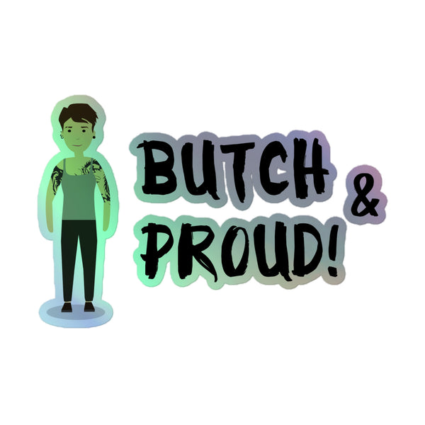 Butch & Proud Holographic Stickers showcase a masculine-presenting figure with tattoos and an earring beside bold BUTCH & PROUD! text, celebrating queer pride in vibrant, durable vinyl with rainbow shimmer.