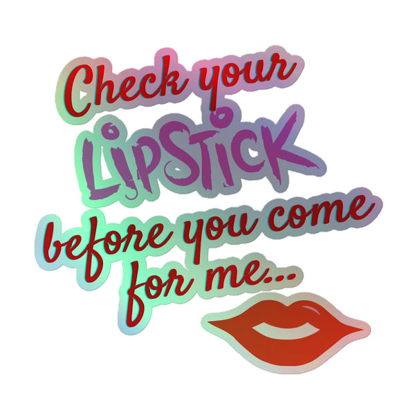 Check Your Lipstick Holographic Sticker: A vibrant, rainbow-shimmer decal with bold, mixed lettering and a red lip icon, celebrating queer self-expression, pride, and identity with empowering visual flair.