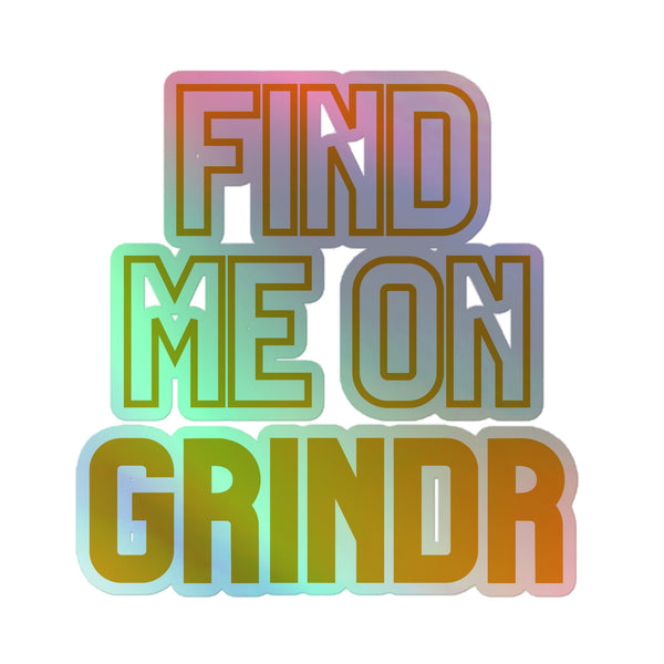 Rainbow-gradient text graphic of FIND ME ON GRINDR on a Queer Holographic Sticker. Vibrant, hot-embossed design celebrates LGBTQIA+ pride with durable, bubble-free vinyl for expressive, indoor decoration.