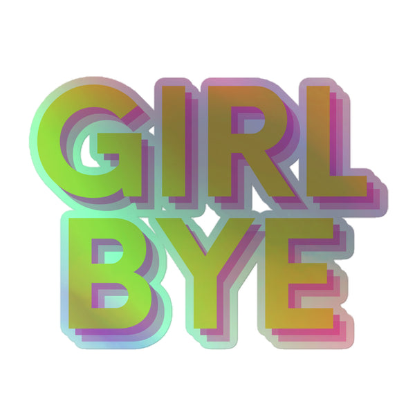 GIRL BYE holographic sticker with bold block letters and vibrant iridescent drop-shadow, celebrating queer pride and self-expression, perfect for adding a touch of empowerment and visibility to your belongings.