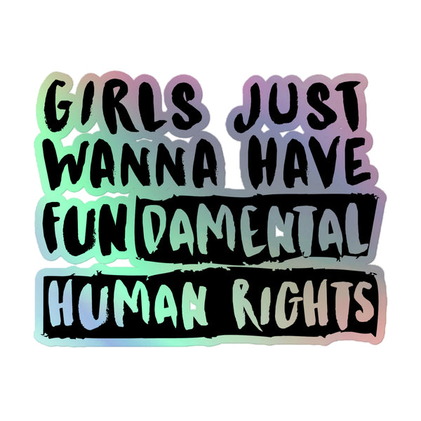 Girls Just Wanna Have Fundamental Human Rights Holographic Stickers feature bold, hand-painted lettering with rainbow shimmer, celebrating queer pride and self-expression through high-quality, durable vinyl for an empowering, inclusive statement.