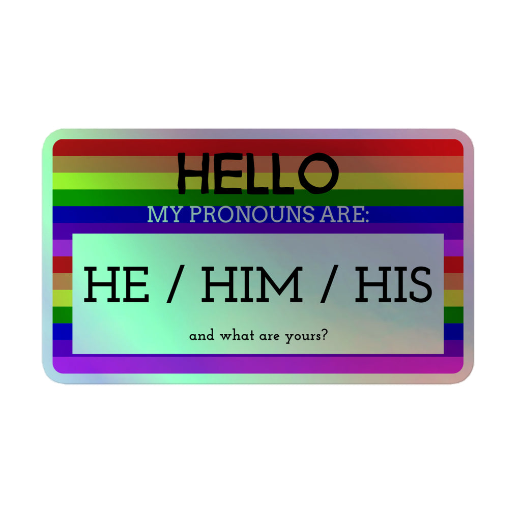 Hello My Pronouns Are He / Him / His Holographic Stickers