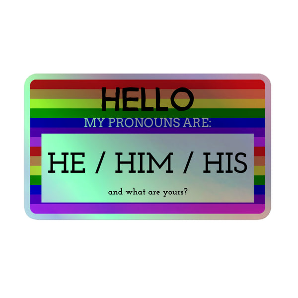 Queer Hello My Pronouns Are He/Him/His Holographic Stickers feature a rainbow-striped border and green background, celebrating self-expression and identity with vibrant, bold text. Ideal for showcasing queer pride and inclusivity.