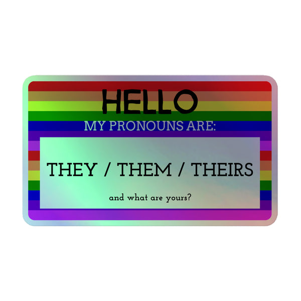 Hello My Pronouns Are They / Them / Theirs Holographic Stickers feature a rainbow border and bold text, celebrating queer identity with vibrant, durable vinyl, perfect for expressing individuality and pride on indoor surfaces.