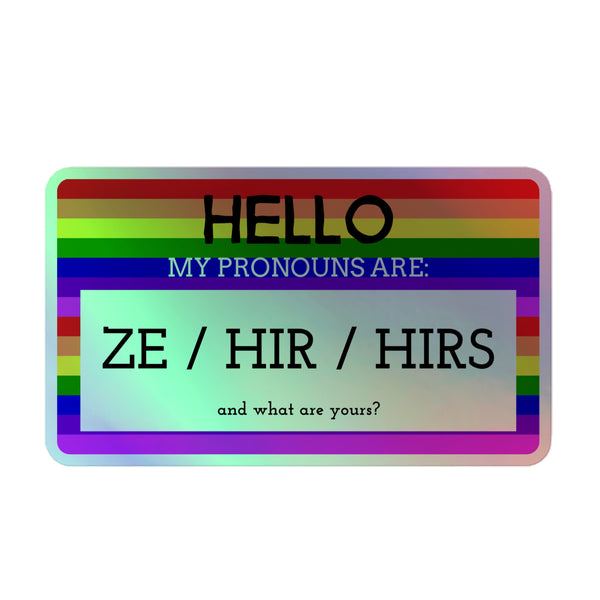 Hello My Pronouns Are Ze / Hir / Hirs Holographic Stickers feature a rainbow-striped border, iridescent background, and bold text, celebrating queer identity and self-expression with durable, vibrant vinyl.