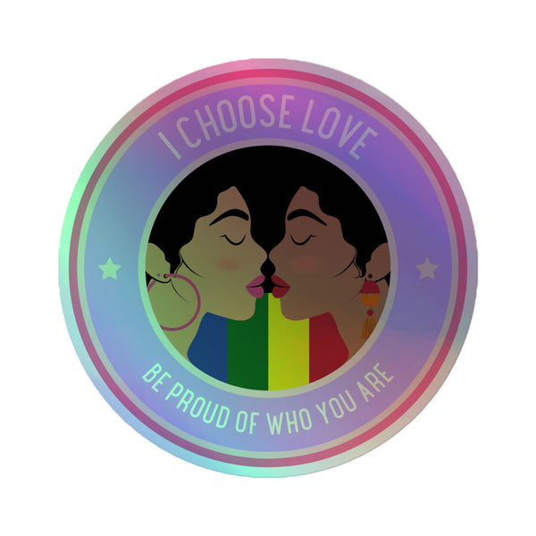 I Choose Love Holographic Stickers: A vibrant, rainbow-striped badge with two women in profile kissing, encircled by empowering phrases promoting pride and self-acceptance, embodying queer joy and self-expression.