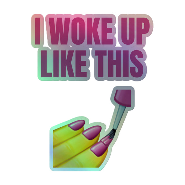 I Woke Up Like This Holographic Stickers feature bold gradient text and a stylized hand with purple nails, celebrating queer pride and self-expression in vibrant, durable vinyl.