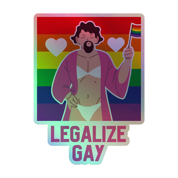 Legalize Gay Holographic Stickers feature a bearded person in a pink robe with white lingerie, holding a rainbow pride flag. Flanked by hearts, capturing vibrant queer pride and self-expression.