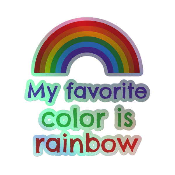 My Favourite Color Is Rainbow Holographic Stickers: Vibrant graphic with rainbow arch and colorful text. Celebrates queer pride, crafted from durable vinyl, offering a 3D hot-embossed design for joyful self-expression and visibility.
