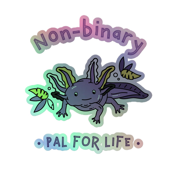 Non-Binary Pal For Life Holographic Stickers feature a cute, smiling axolotl amid aquatic leaves, with Non-binary above. A vibrant, durable vinyl sticker celebrating queer pride and self-expression.