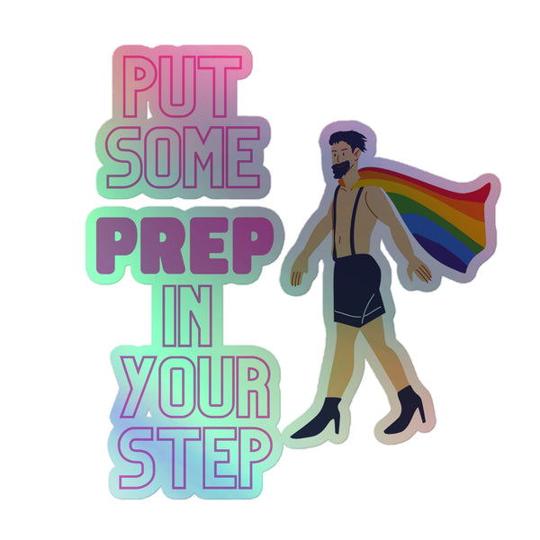 Put Some Prep In Your Step Holographic Stickers feature vibrant rainbow letters and a cartoon man in high heels with a rainbow cape, celebrating queer pride and self-expression with bold, joyful energy.