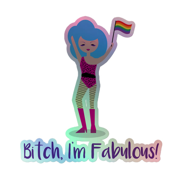 Bitch I'm Fabulous! Drag Queen Holographic Stickers feature a vibrant cartoon character with big blue hair, leopard-print leotard, and magenta boots, holding a Pride flag, embodying queer self-expression and empowerment.