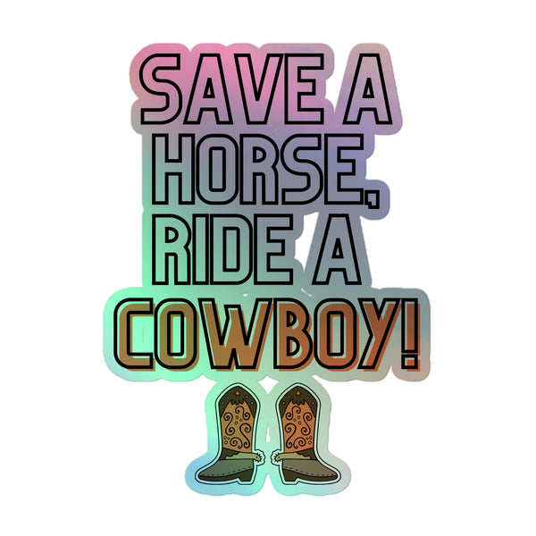 “Save A Horse Ride A Cowboy Holographic Stickers” feature playful rainbow-gradient text and cartoon cowboy boots, embodying queer pride and self-expression with durable, vibrant vinyl for a joyful statement.