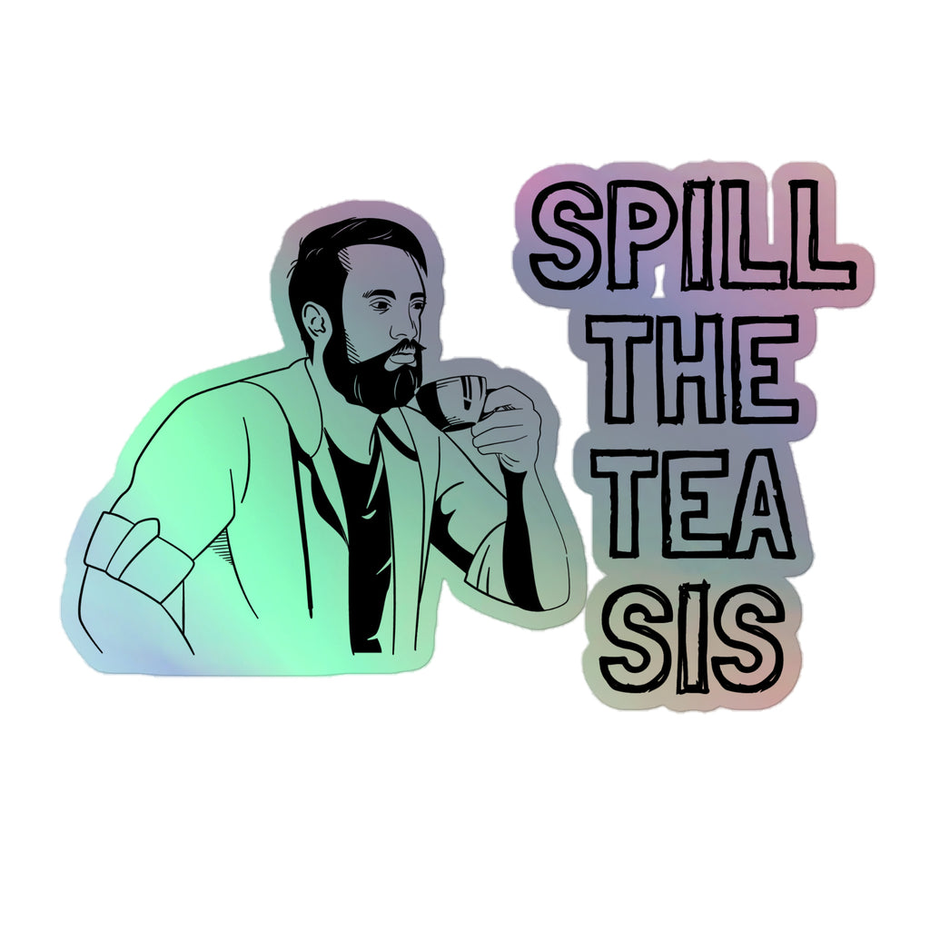 Spill The Tea Sis Holographic Stickers