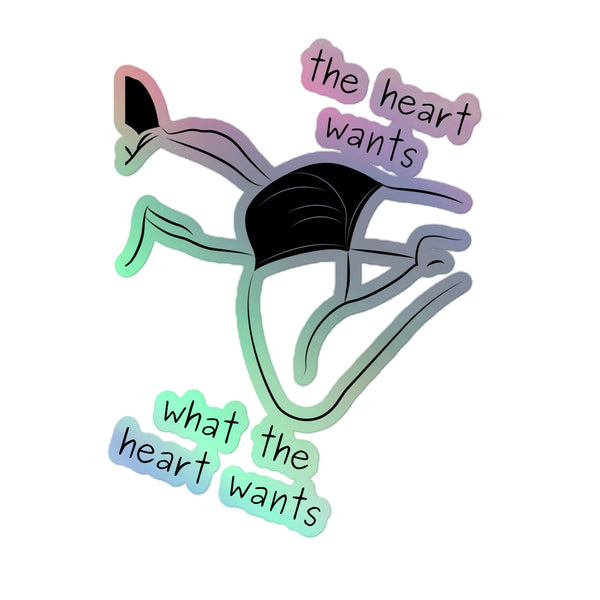 The Heart Wants What The Heart Wants Holographic Stickers feature a rainbow-gradient line-drawing of a leaping figure in a black two-piece, surrounded by empowering text snippets celebrating queer pride and self-expression.