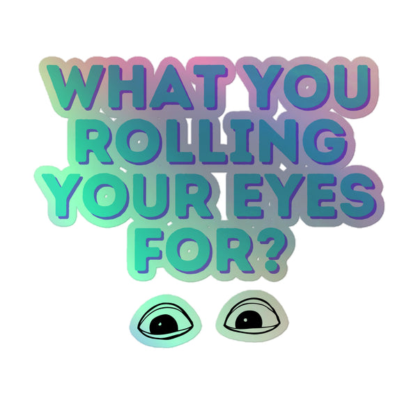 What You Rolling Your Eyes For? Holographic Stickers feature vibrant, gradient-shaded text with cartoon eyes, embodying queer pride. Durable vinyl ensures lasting, bubble-free application, celebrating individuality and LGBTQIA+ visibility.