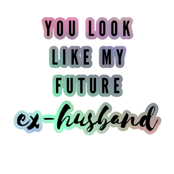 You Look Like My Future Ex-Husband Holographic Stickers feature vibrant, rainbow-shimmer lettering on durable vinyl, embodying queer pride and self-expression with a dazzling 3D effect, perfect for personalizing indoor surfaces.