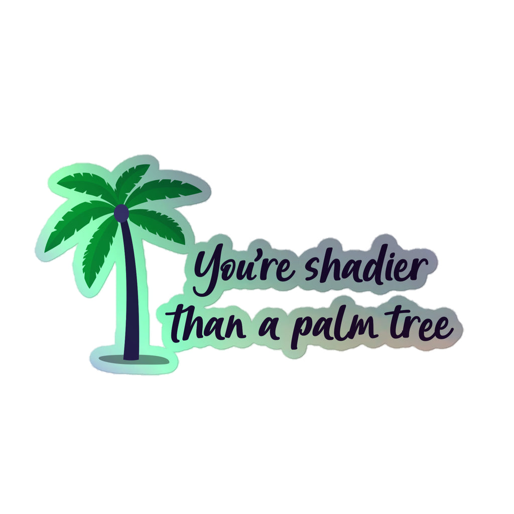 Shadier Than A Palm Tree Holographic Stickers