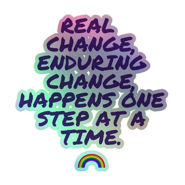 Real Change, Enduring Change Holographic Stickers featuring bold dark-purple hand-lettered quote, pastel gradient halo, and a stylized rainbow. Vibrant, empowering vinyl celebrates queer pride and individuality.