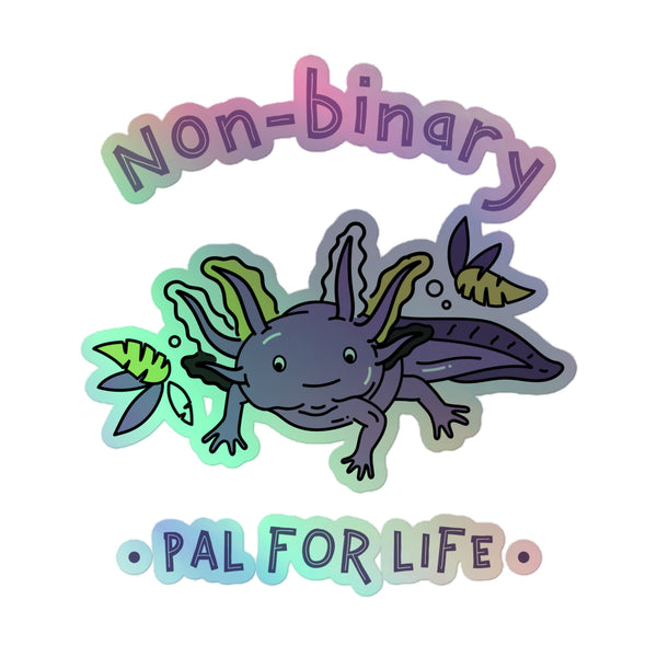 Non-Binary Pal For Life Holographic Stickers feature an adorable pastel axolotl cartoon celebrating non-binary pride with vibrant holographic shimmer, embodying joyful queer identity and self-expression.