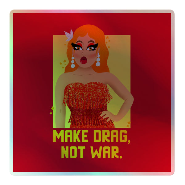 Make Drag Not War Holographic Stickers: Featuring a drag queen in vibrant orange hair and a glittering red dress with the slogan MAKE DRAG, NOT WAR, embodying queer pride and self-expression.