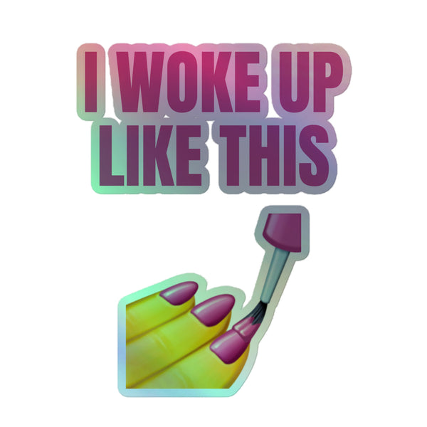 I Woke Up Like This Holographic Sticker features bold, gradient-filled text and an illustration of a purple-polished hand, embodying queer pride and self-expression with vibrant, durable vinyl and 3D hot-embossed design.