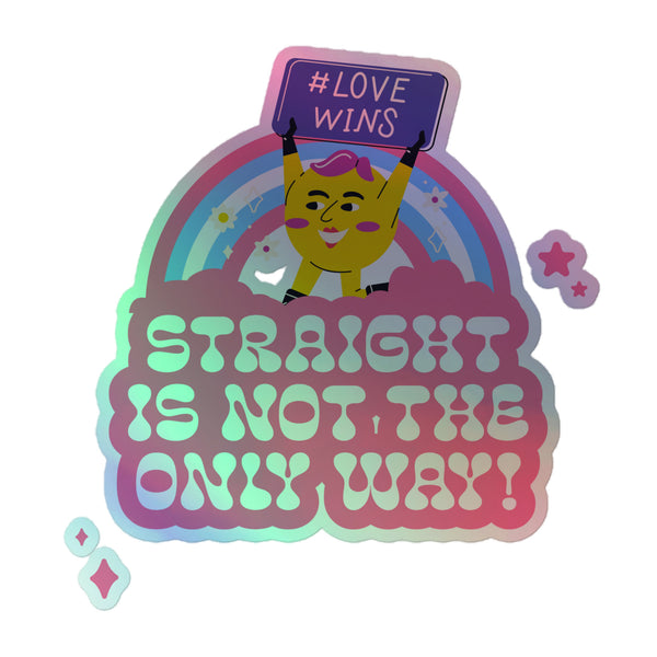Queer In The World: The Shop's Straight Is Not The Only Way! Holographic Stickers feature a vibrant yellow cartoon character with pink hair, holding a LOVE WINS sign, surrounded by a rainbow and empowering queer message.