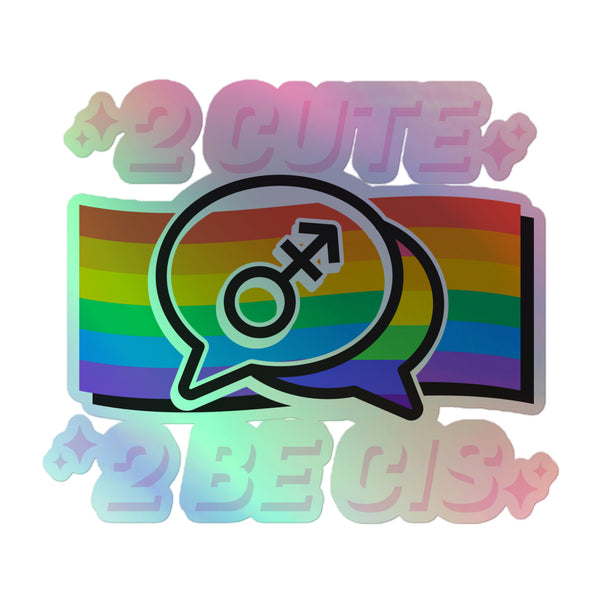 2 Cute 2 Be Cis Holographic Stickers feature a rainbow Pride flag with speech bubbles showing a transgender symbol, flanked by sparkles. Playful, empowering design celebrates queer identity and self-expression.