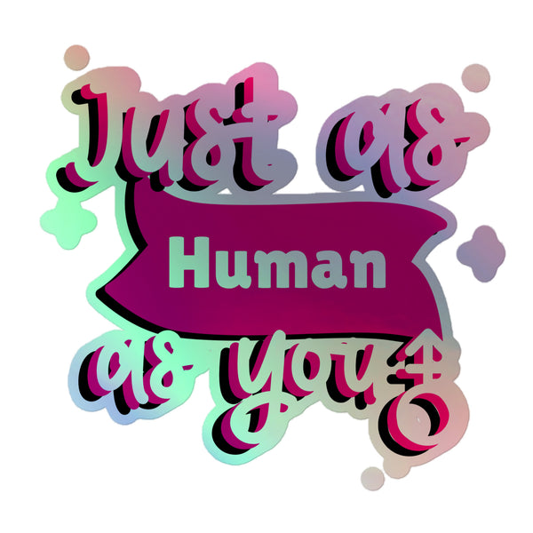 Just As Human As You Holographic Stickers featuring vibrant lettering with inclusivity symbols, pastel gradients, and a 3D pop-out effect, celebrating queer pride and self-expression in dazzling vinyl.