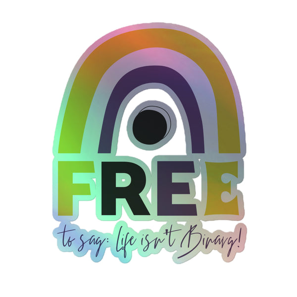 Free To Say: Life Isn't Binary! Holographic Sticker features a pastel-gradient rainbow arch, bold 'FREE' text, and a celebratory tagline, embodying queer pride and inclusivity with vibrant, shimmering flair.