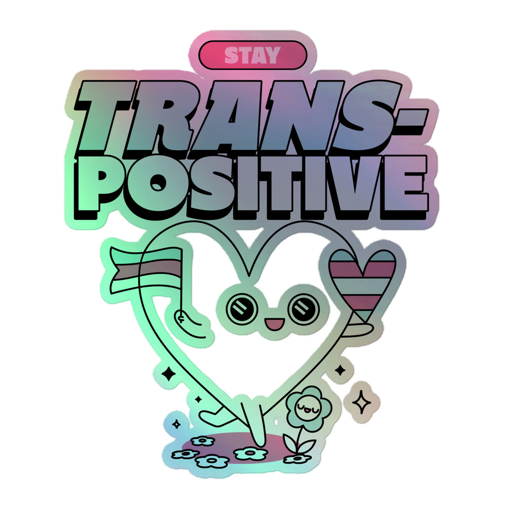 Stay Trans-Positive Holographic Stickers