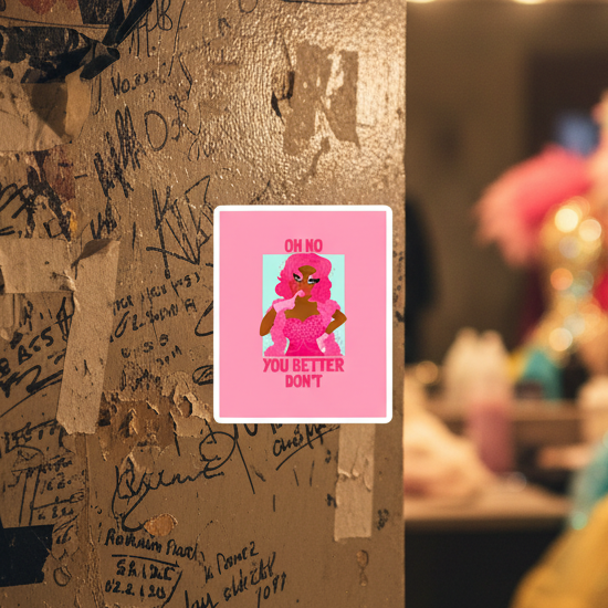 Bubble-Free Sticker shows a pink cartoon drag queen, “OH NO YOU BETTER DON’T” graffiti, and backstage queer dressing room scene.