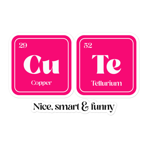 Playful CuTe Nice Smart & Funny Bubble-Free Stickers resemble periodic table elements, spelling “CuTe” with “Cu” for Copper and “Te” for Tellurium, celebrating queer pride and self-expression.