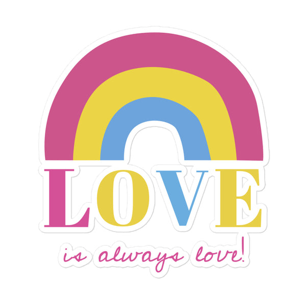Love Is Always Love! Bubble-Free Stickers feature a vibrant pink-yellow-blue arc, 'LOVE' in bold colors, and 'is always love!' in script, celebrating queer pride and self-expression.